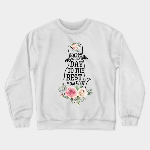 Happy Mother's Day To The Best Cat Mom Crewneck Sweatshirt by JustBeSatisfied